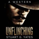 Unflinching, Stuart G. Yates