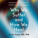 Why We Suffer and How We Heal, Suzan Song, MD, PhD