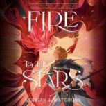 Fire to the Stars, Morgan J. Watchorn