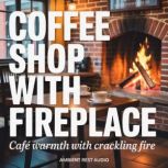 Coffee Shop with Fireplace, Ambient Rest Audio