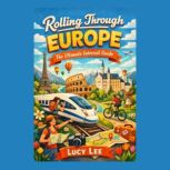Rolling Through Europe The Ultimate ..., Lucy Lee
