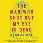 The Man Who Shot Out My Eye Is Dead, Chanelle Benz