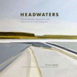 Headwaters The Adventures, Obsession and Evolution of a Fly Fisherman, Dylan Tomine