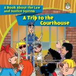 A Trip to the Courthouse A Book About the Law and Justice System, Vincent W. Goett