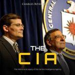 CIA, The: The History and Legacy of the Central Intelligence Agency, Charles River Editors