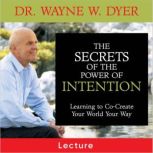 The Secrets of The Power of Intention..., Dr. Wayne W. Dyer