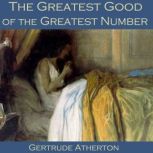 The Greatest Good of the Greatest Num..., Gertrude Atherton