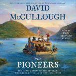 The Pioneers The Heroic Story of the Settlers Who Brought the American Ideal West, David McCullough