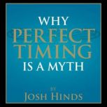 Why Perfect Timing is a Myth, Josh Hinds
