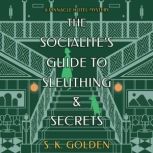 The Socialites Guide to Sleuthing an..., S. K. Golden