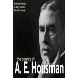 The Poetry of A. E. Housman, A. E. Housman