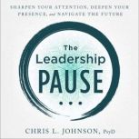 The Leadership Pause, Chris L. Johnson, PsyD