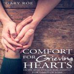 Comfort for Grieving Hearts: Hope and Encouragement for Times of Loss, Gary Roe