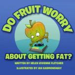 Do Fruit Worry About Getting Fat?, Helen Vivienne Fletcher