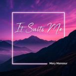 It Suits Me, Mary Mansour