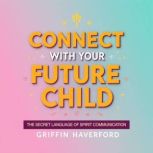 Connect with Your Future Child The S..., Griffin Haverford