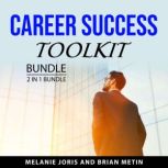Career Success Toolkit Bundle, 2 in 1..., Melanie Joris