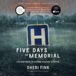 Five Days at Memorial Life and Death in a Storm-Ravaged Hospital, Sheri Fink