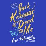 Jack Kerouac Is Dead to Me, Gae Polisner