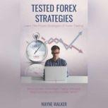 Tested Forex Strategies Learn The Proven Strategies Of Forex Trading, Wayne Walker