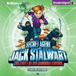 Secret Agent Jack Stalwart: Book 11: The Theft of the Samurai Sword: Japan, Elizabeth Singer Hunt