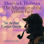 Sherlock Holmes: The Adventure of the Yellow Face The Adventure of the Yellow Face, Sir Arthur Conan Doyle