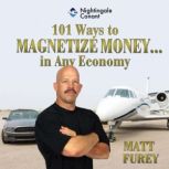 101 Ways to Magnetize Money...in Any ..., Matt Furey