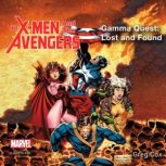 X-Men and the Avengers Gamma Quest: Lost and Found, Greg Cox