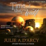 Time of the Wolf The Tarlisian Sagas, Julie A. D'Arcy
