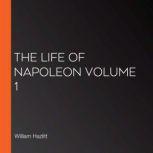 The Life of Napoleon volume 1, William Hazlitt