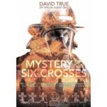 Mystery of the Six Crosses, David True