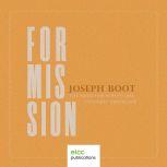 For Mission The Need for Scriptural ..., Joseph Boot