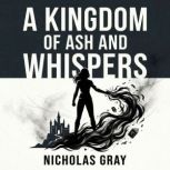 A Kingdom of Ash and Whispers, Nicholas Gray