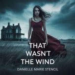 That wasnt the wind, Danielle Marie Stencil