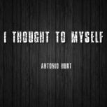 I Thought to Myself, Antonio Hurt