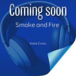 Smoke and Fire, Katie J. Cross