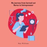 My journey from burned out Nurse to E..., Haji Williams