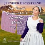 The Amish Quiltmakers Unlikely Match..., Jennifer Beckstrand