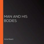 Man and His Bodies, Annie Besant