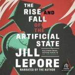 The Rise and Fall of the Artificial S..., Jill Lepore