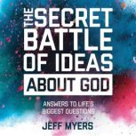 The Secret Battle of Ideas About God, Dr. Jeff Myers