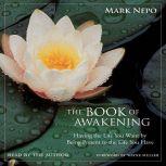 The Book of Awakening Having the Life You Want by Being Present to the Life You Have, Mark Nepo