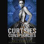 Curtsies & Conspiracies, Gail Carriger
