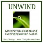 Unwind Morning Visulazation and Evening Relaxation Audios, Clara Chorley