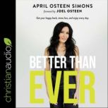 Better Than Ever Get Your Happy Back, Stress Less, and Enjoy Every Day, April Osteen Simons