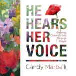 He Hears Her Voice Growing Closer to God Through Prayer, Candy L. Marballi