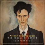 The Essays of Arthur Schopenhauer, Arthur Schopenhauer