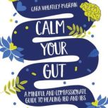 Calm Your Gut, Cara WheatleyMcGrain