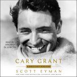 Cary Grant A Brilliant Disguise, Scott Eyman