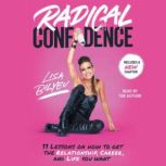 Radical Confidence 10 No-BS Lessons on Becoming the Hero of Your Own Life, Lisa Bilyeu